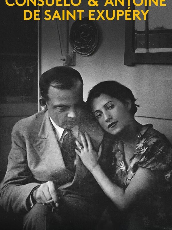 Consuelo et Antoine de Saint-Exupéry, apprivoiser les étoiles