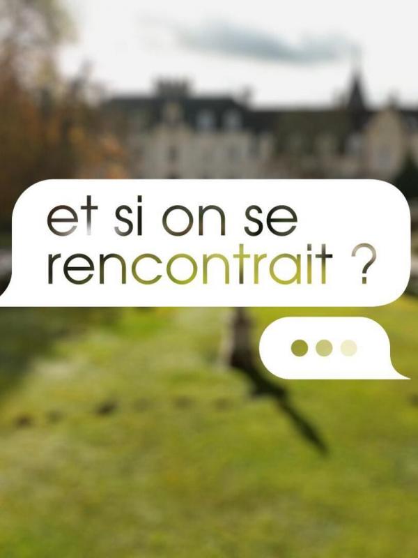 Et si on se rencontrait ?