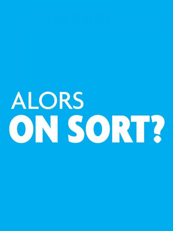 Alors on sort ?
