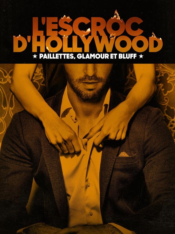 L'Escroc d'Hollywood : paillettes, glamour et bluff