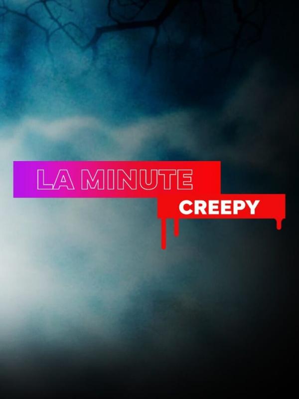 La minute Creepy