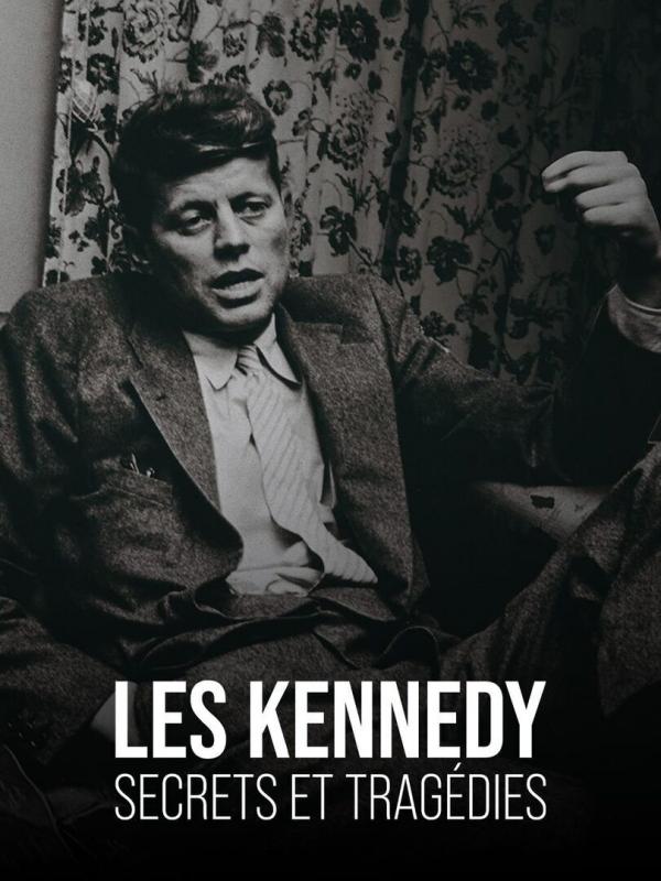 Les Kennedy : secrets et tragédies