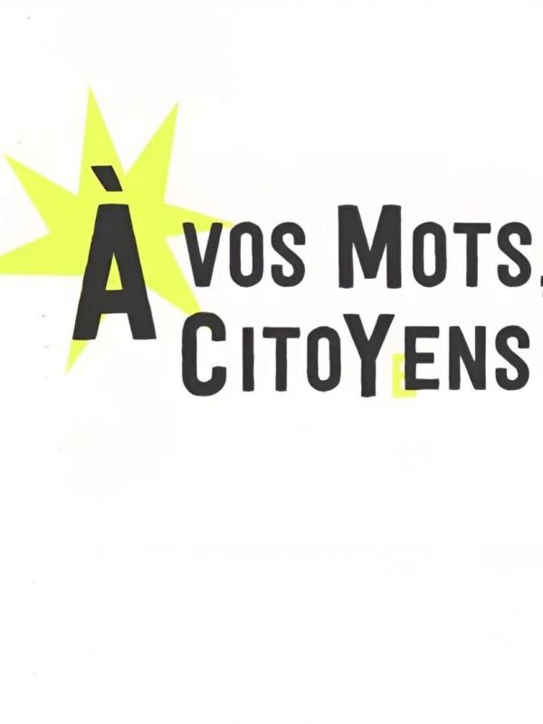 A vos mots, citoyens !