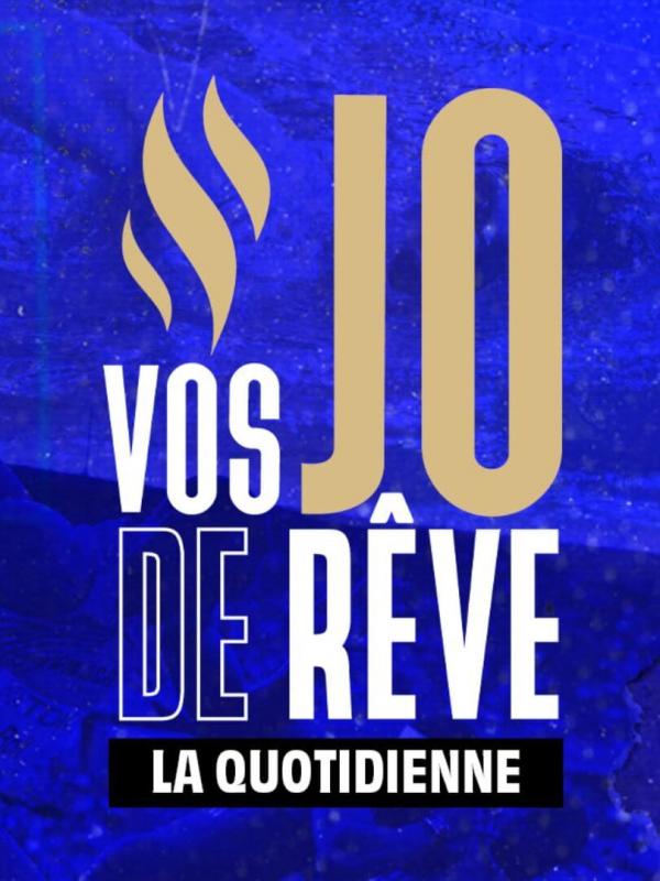 Vos JO de rêve : la quotidienne