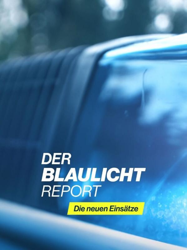 Der Blaulicht Report - Die neuen Einsätze