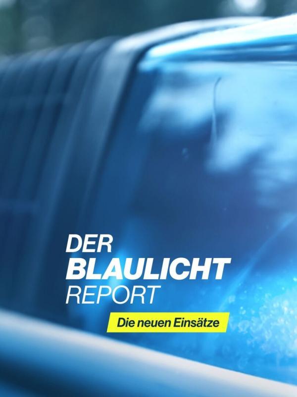 Der Blaulicht Report - Die neuen Einsätze