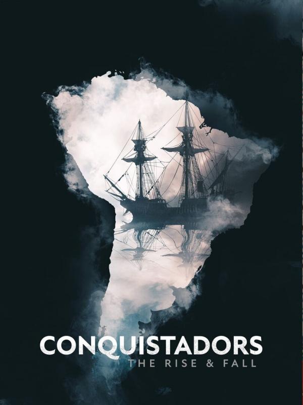 Conquistadors: The rise and fall