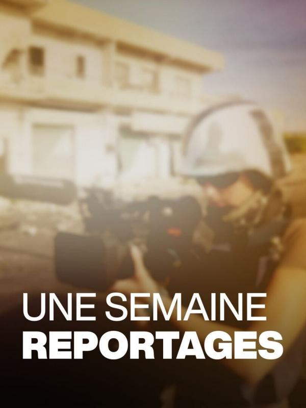 Une semaine reportages
